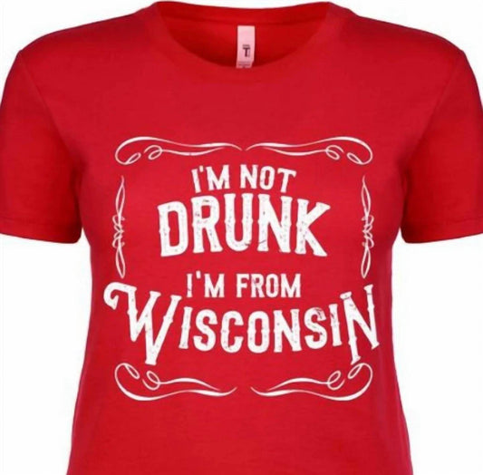 Wi-Wear - Women's I'm Not Drunk I'm From Wisconsin Ladies T-shirt - Rack Hunt -