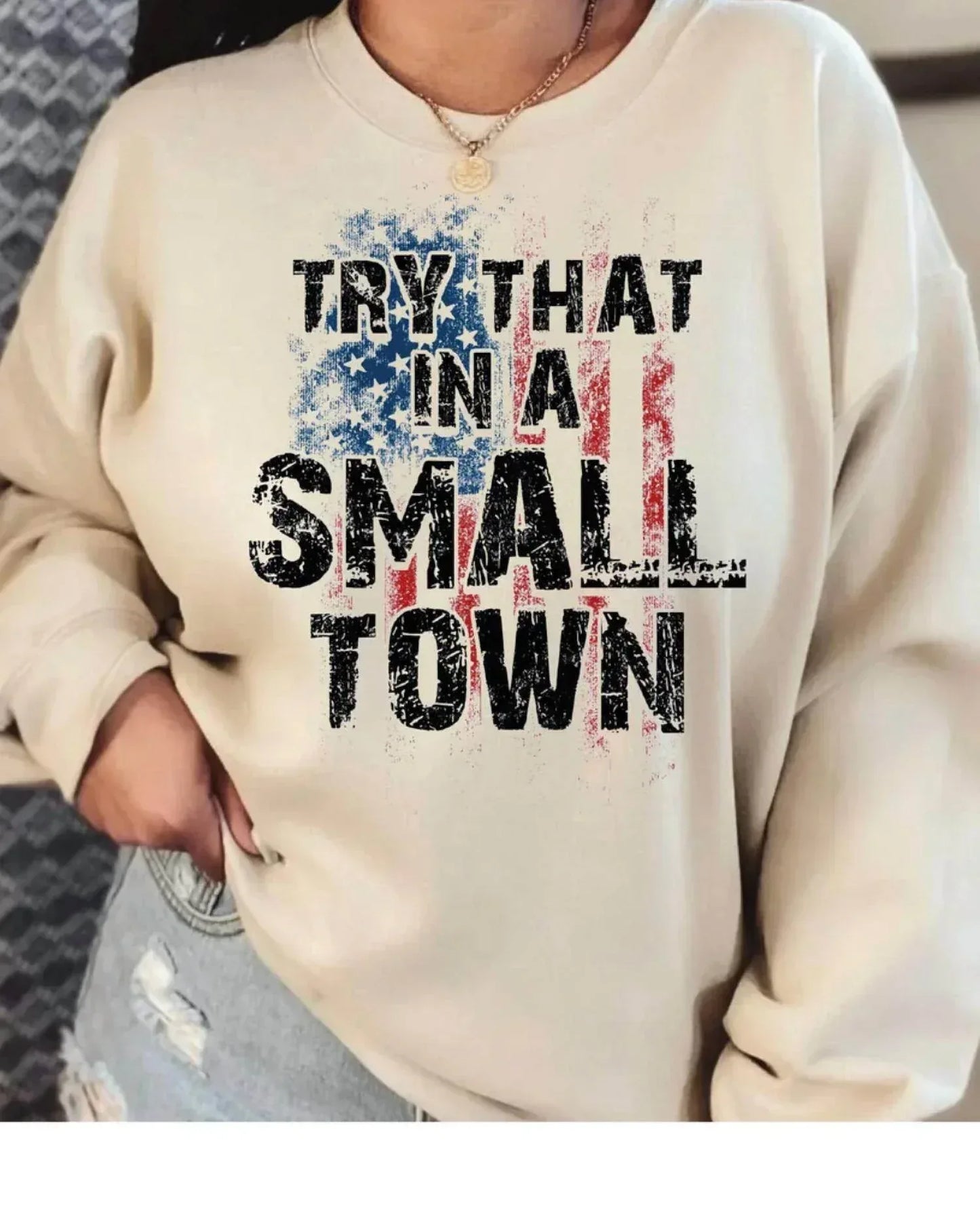 Maya TX - Try That In A Small Town Sweatshirt - Rack Hunt
