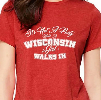 Wi-Wear - Women's It's Not A Party Until A Wisconsin Girl Walks In Ladies T-shirt - Rack Hunt