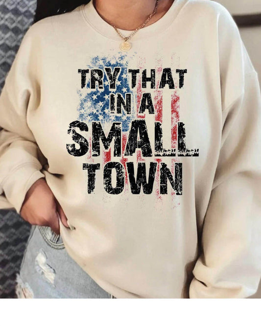 Maya TX - Try That In A Small Town Sweatshirt - Rack Hunt -