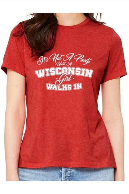Wi-Wear - Women's It's Not A Party Until A Wisconsin Girl Walks In Ladies T-shirt - Rack Hunt