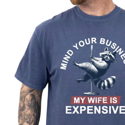 Men's Mind Your Business My Wife Is Expensive Dad Husband T-shirt