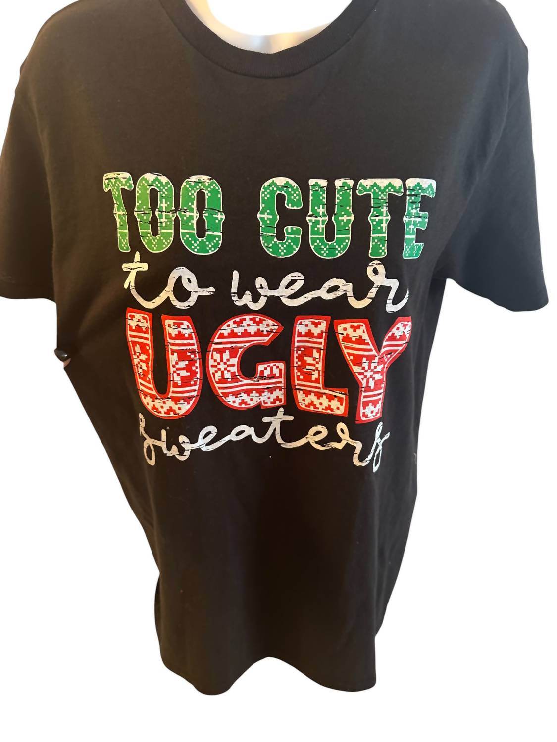 Glam n Go Boutique - WOMEN'S TOO CUTE FOR UGLY CHRISTMAS SWEATERS TEE - Rack Hunt -