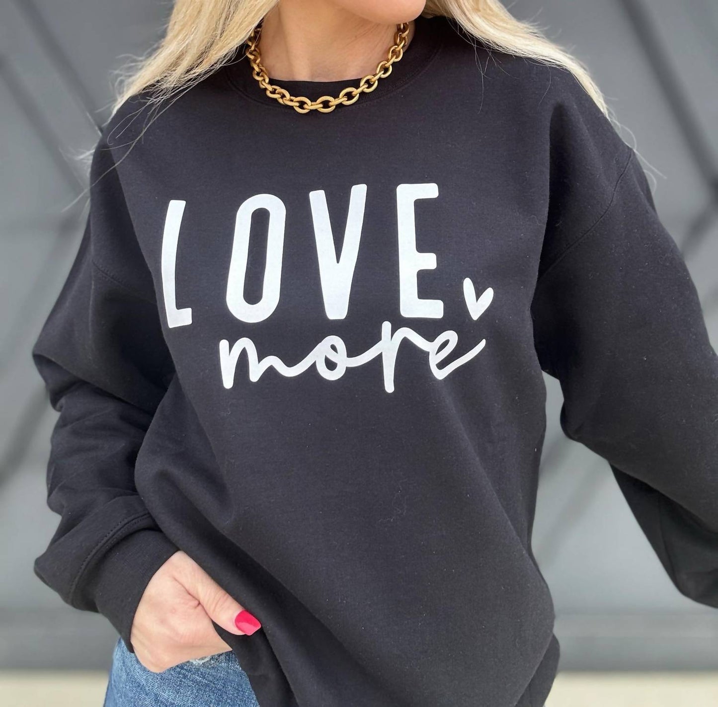 Love More Sweatshirt