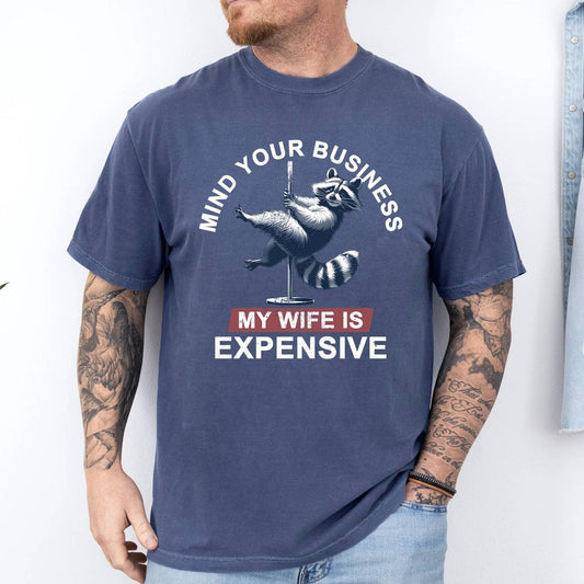 Men's Mind Your Business My Wife Is Expensive Dad Husband T-shirt
