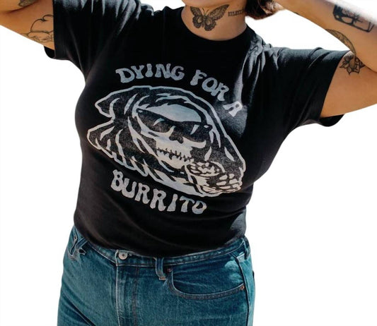 Dying For A Burrito Tee